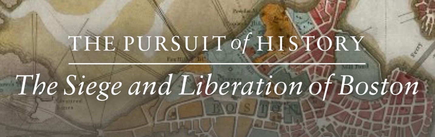 The Pursuit of History: The Siege and Liberation of Boston